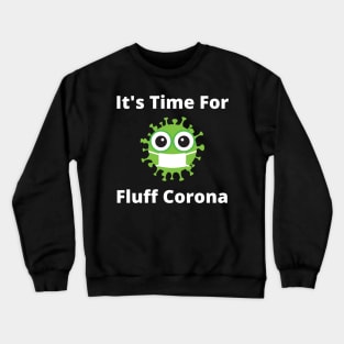 It's Time For Fluff Corona Crewneck Sweatshirt